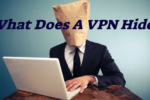 What Does a VPN Hide? – The Conversation Begins Here